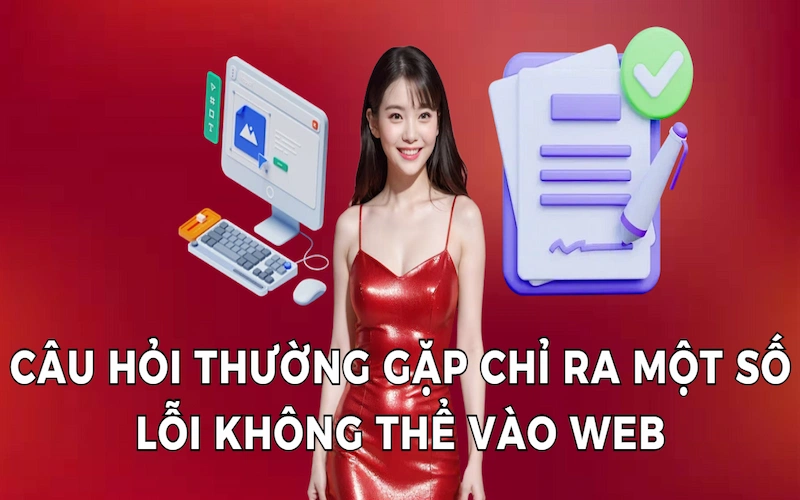 Câu hỏi thường gặp chỉ ra một số lỗi khiến bạn không thể vào web