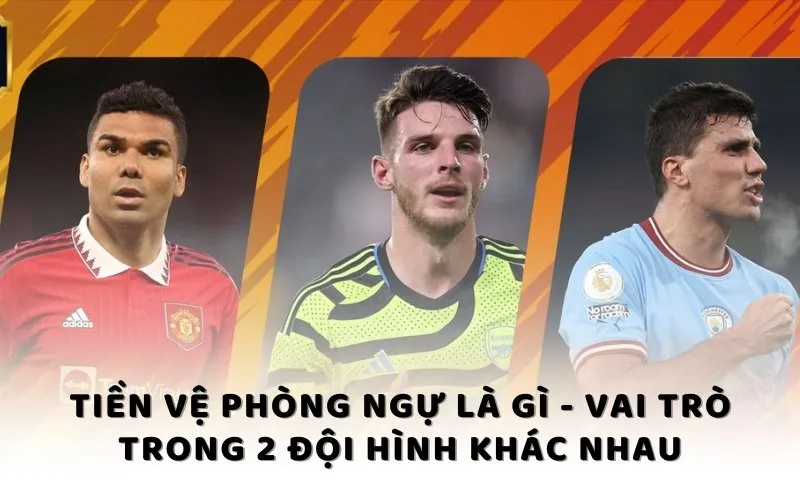 Tiền vệ phòng ngự là gì - Vai trò trong 2 đội hình khác nhau